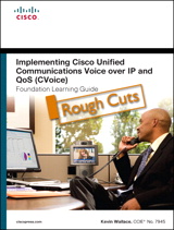 Implementing Cisco Unified Communications Voice over IP and QoS (Cvoice) Foundation Learning Guide: (CCNP Voice CVoice 642-437), Rough Cuts: (CCNP Voice CVoice 642-437), 4th Edition