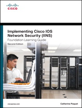 Implementing Cisco IOS Network Security (IINS 640-554) Foundation Learning Guide, Rough Cuts, 2nd Edition