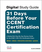 31 Days Before Your CCENT Certification Exam (Digital Study Guide): A Media-Rich Day-By-Day Review Guide for the ICND1 (100-101) Certification Exam (ebook, video, interactive exercises, quizzes), 2nd Edition