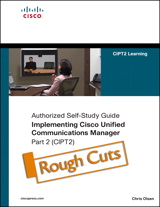 Implementing Cisco Unified Communications Manager, Part 2 (CIPT2) (Authorized Self-Study Guide), Rough Cuts
