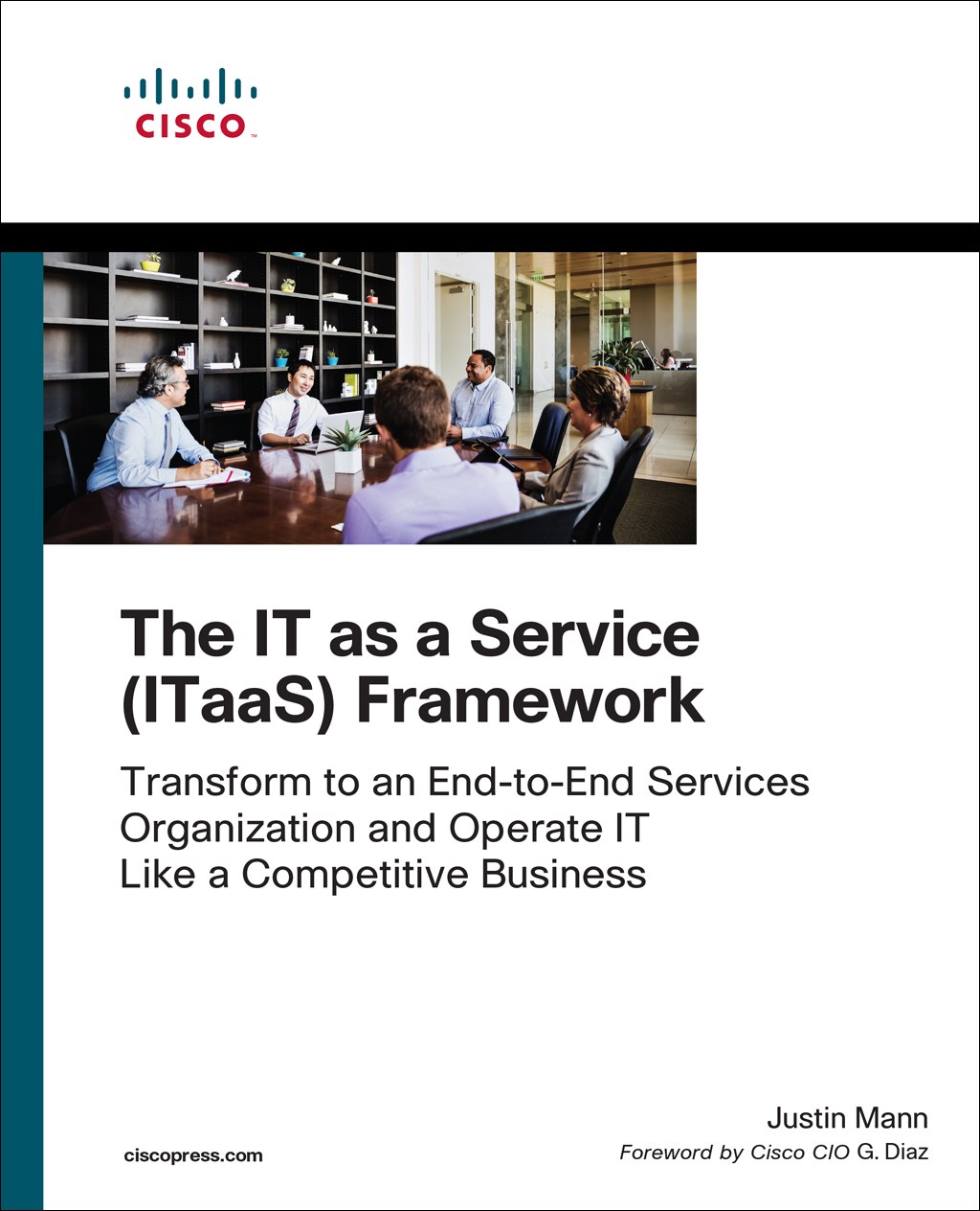 IT as a Service (ITaaS) Framework, The: Transform to an End-to-End Services Organization and Operate IT like a Competitive Business