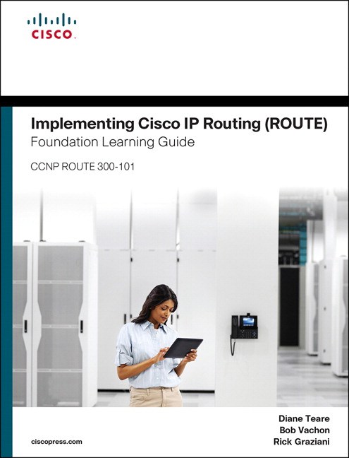Implementing Cisco IP Routing (ROUTE) Foundation Learning Guide: (CCNP ROUTE 300-101) Cisco