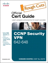 CCNP Security VPN 642-648 Official Cert Guide, Rough Cuts, 2nd Edition