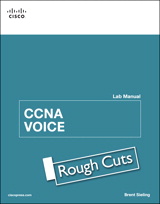 CCNA Voice Lab Manual, Rough Cuts