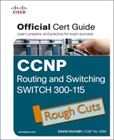 CCNP Routing and Switching SWITCH 300-115 Official Cert Guide, Rough Cuts
