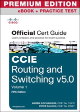 CCIE Routing and Switching v5.0 Official Cert Guide Vol 1 Premium Edition eBook/Practice Test, 5th Edition