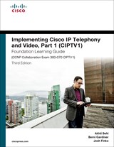 Implementing Cisco IP Telephony and Video, Part 1 (CIPTV1) Foundation Learning Guide (CCNP Collaboration Exam 300-070 CIPTV1), Rough Cuts, 3rd Edition