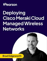 Deploying Cisco Meraki Cloud Managed Wireless Networks (Video Course)
