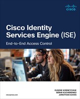 Cisco Identity Services Engine (ISE): End-to-End Access Control