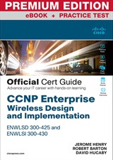 CCNP Enterprise Wireless Design ENWLSD 300-425 and Implementation ENWLSI 300-430 Official Cert Guide Premium Edition and Practice Test: Designing & Implementing Cisco Enterprise Wireless Networks