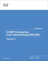 CCNP Enterprise: Core Networking (ENCOR) v8 Lab Manual, 2nd Edition