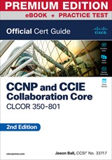 CCNP and CCIE Collaboration Core CLCOR 350-801 Official Cert Guide Premium Edition and Practice Test, 2nd Edition