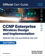 CCNP Enterprise Wireless Design ENWLSD 300-425 and Implementation ENWLSI 300-430 Official Cert Guide, 2nd Edition