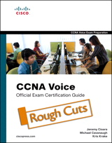 CCNA Voice Official Exam Certification Guide (640-460 IIUC), Rough Cuts