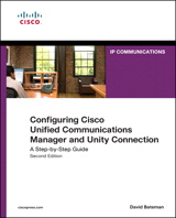 Configuring Cisco Unified Communications Manager and Unity Connection: A Step-by-Step Guide, 2nd Edition