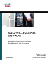 Using TRILL, FabricPath, and VXLAN: Designing Massively Scalable Data Centers (MSDC) with Overlays