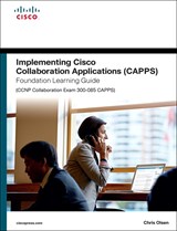 Implementing Cisco Collaboration Applications (CAPPS) Foundation Learning Guide (CCNP Collaboration Exam 300-085 CAPPS)