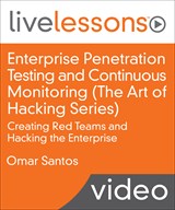 Enterprise Penetration Testing and Continuous Monitoring (The Art of Hacking Series) LiveLessons: Creating Red Teams and Hacking the Enterprise