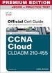 CCNA Cloud CLDADM 210-455 Official Cert Guide Premium Edition and Practice Test