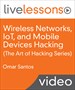 Wireless Networks, IoT, and Mobile Devices Hacking (The Art of Hacking Series) LiveLessons