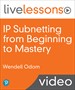 IP Subnetting from Beginning to Mastery LiveLessons (Video Training)