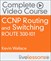 CCNP Routing and Switching ROUTE 300-101 Complete Video Course