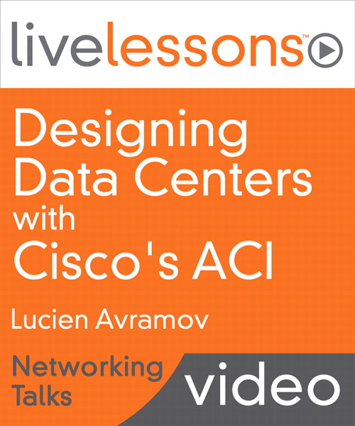 Designing Data Centers with Cisco's ACI LiveLessons-Networking Talks